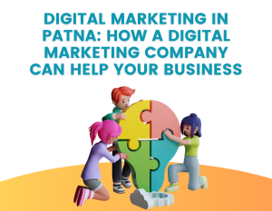 Digital Marketing in Patna How a Digital Marketing Company Can Help Your Business