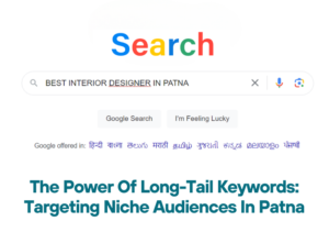 The Power Of Long-Tail Keywords Targeting Niche Audiences In Patna